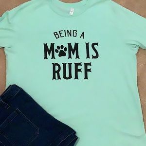🐾Being a Mom is Ruff Tee🐾